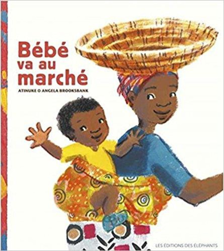 BEBE VA AU MARCHE - ATINUKE/BROOKSBANK - Editions des éléphants