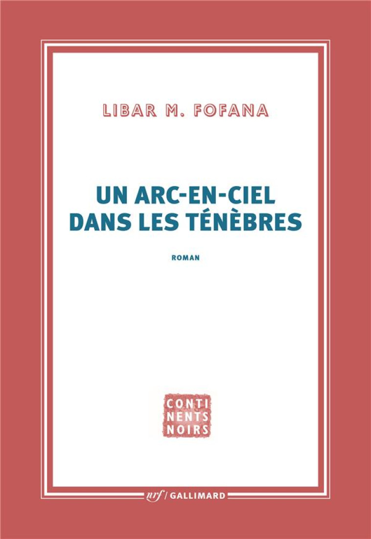 UN ARC-EN-CIEL DANS LES TENEBRES - FOFANA LIBAR M. - GALLIMARD