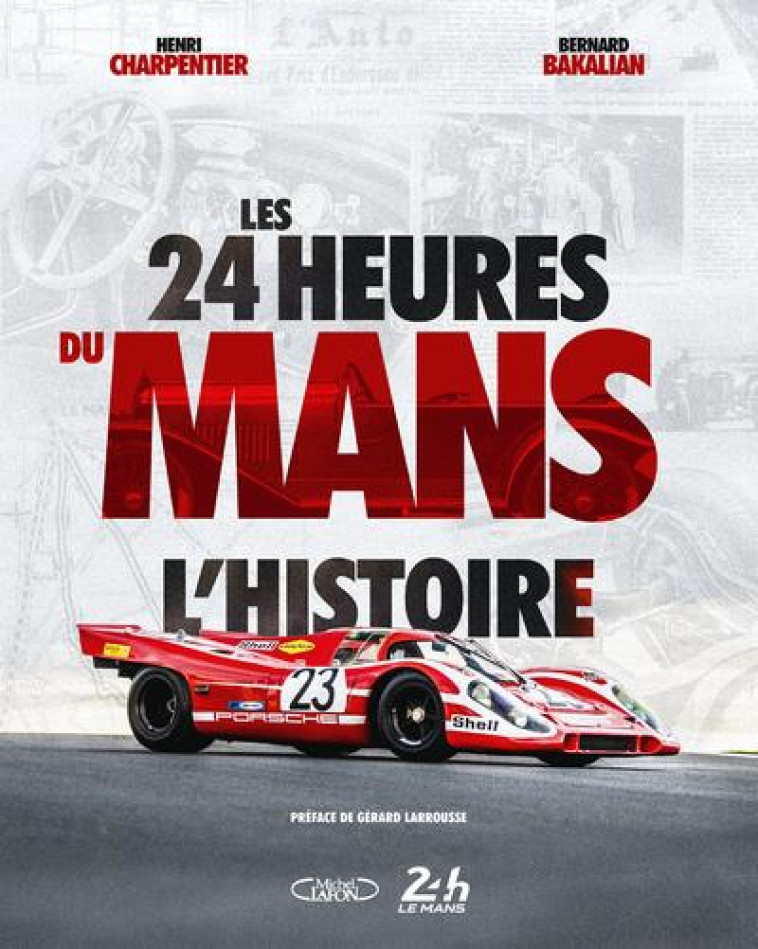 LES 24 HEURES DU MANS - L-HISTOIRE - CHARPENTIER/BAKALIAN - MICHEL LAFON