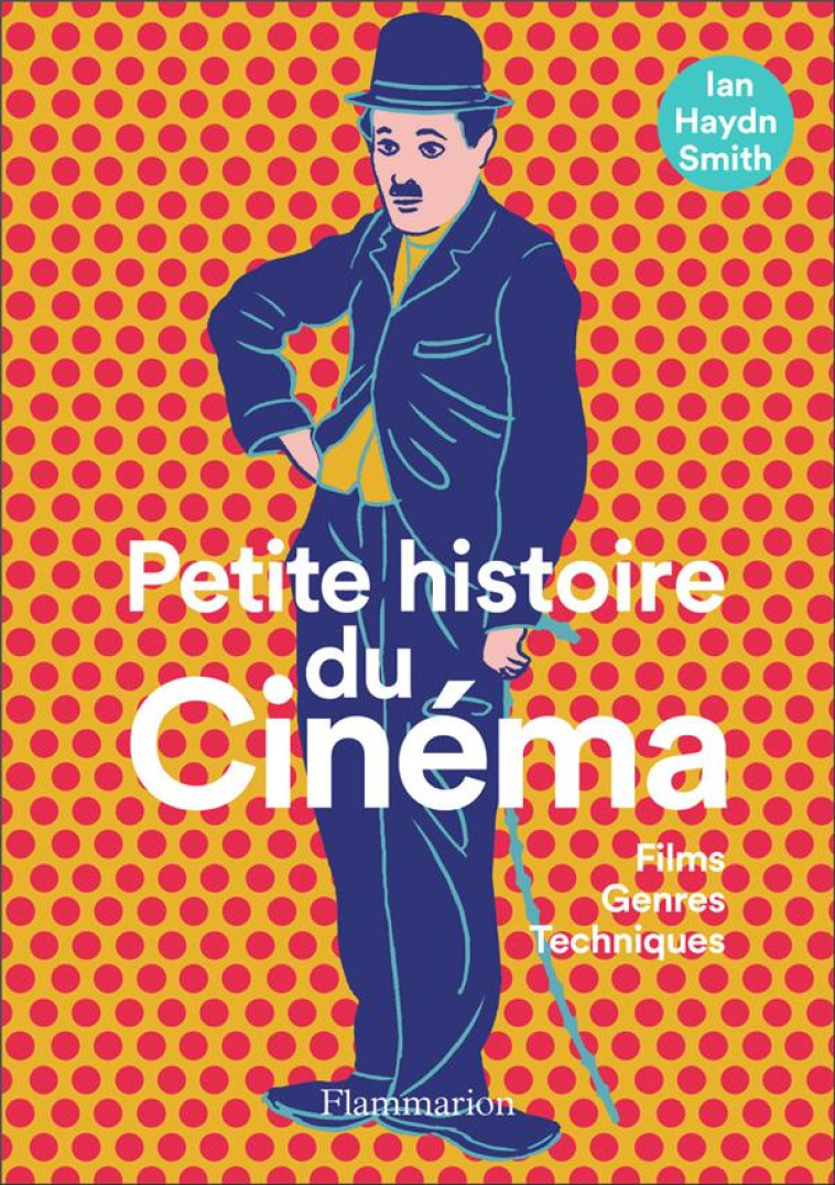 PETITE HISTOIRE DU CINEMA - FILMS, GENRES, TECHNIQUES - ILLUSTRATIONS, NOIR ET BLANC - HAYDN SMITH IAN - FLAMMARION