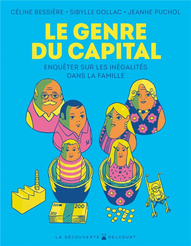 LE GENRE DU CAPITAL - ENQUETER SUR LES INEGALITES DANS LA FAMILLE - BESSIERE/GOLLAC - DELCOURT