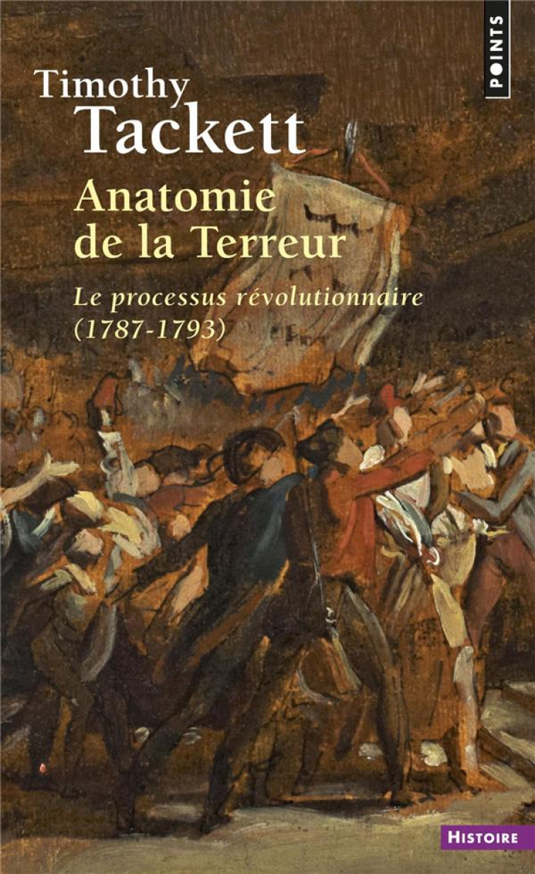 ANATOMIE DE LA TERREUR - LE PROCESSUS REVOLUTIONNAIRE (1787-1793) - TACKETT TIMOTHY - POINTS