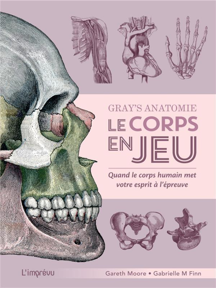 GRAY-S ANATOMIE - LE CORPS EN JEU. QUAND LE CORPS HUMAIN MET VOTRE ESPRIT A L EPREUVE - QUAND LE COR - MOORE/M. FINN - L IMPREVU