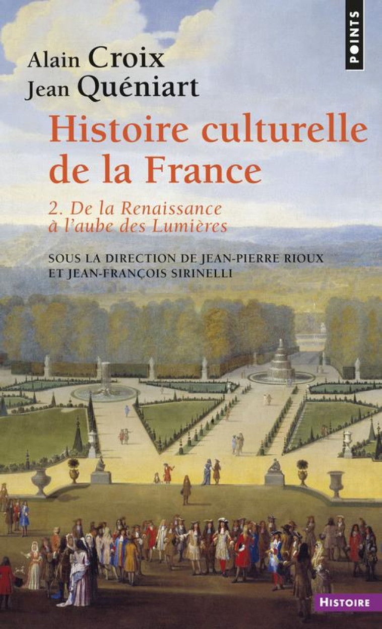 HISTOIRE CULTURELLE DE LA FRANCE , TOME 2 - DE LA RENAISSANCE A L-AUBE DES LUMIERES - RIOUX JEAN-PIERRE - SEUIL