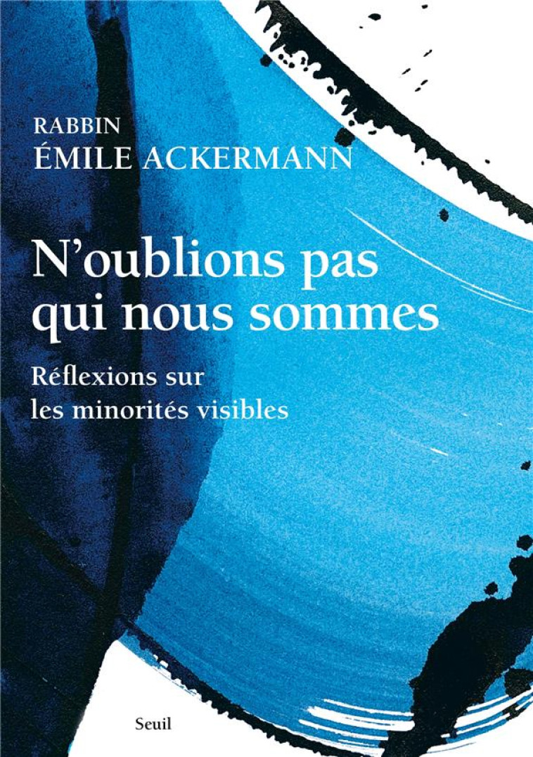 N-OUBLIONS PAS QUI NOUS SOMMES. - REFLEXIONS SUR LES MINORITES VISIBLES - ACKERMANN - SEUIL