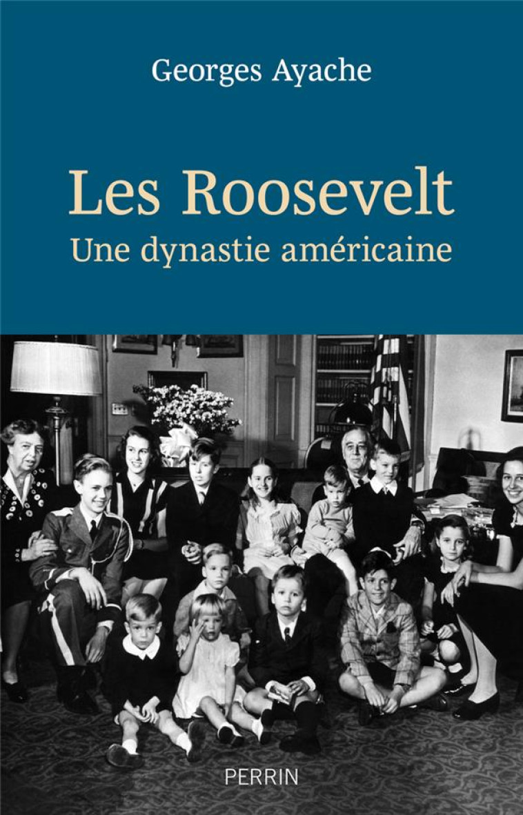 LES ROOSEVELT - UNE DYNASTIE AMERICAINE - AYACHE GEORGES - PERRIN