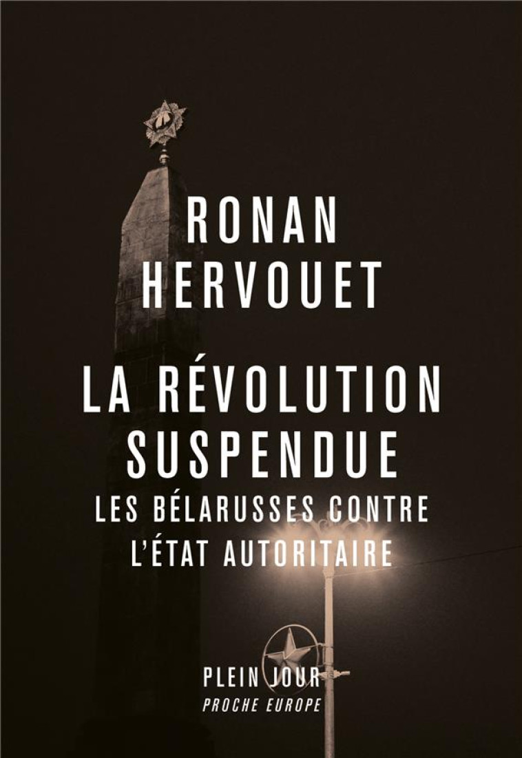 LA REVOLUTION SUSPENDUE. LES BELARUSSES CONTRE L-ETAT AUTORITAIRE - HERVOUET RONAN - PLEIN JOUR