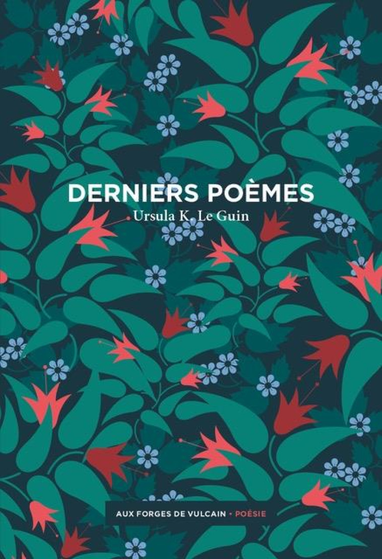 DERNIERS POEMES - LE GUIN URSULA K. - FORGES VULCAIN