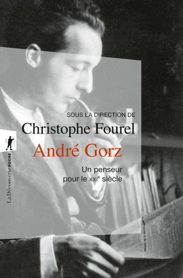 ANDRE GORZ, UN PENSEUR POUR LE XXIE SIECLE - FOUREL CHRISTOPHE - LA DECOUVERTE