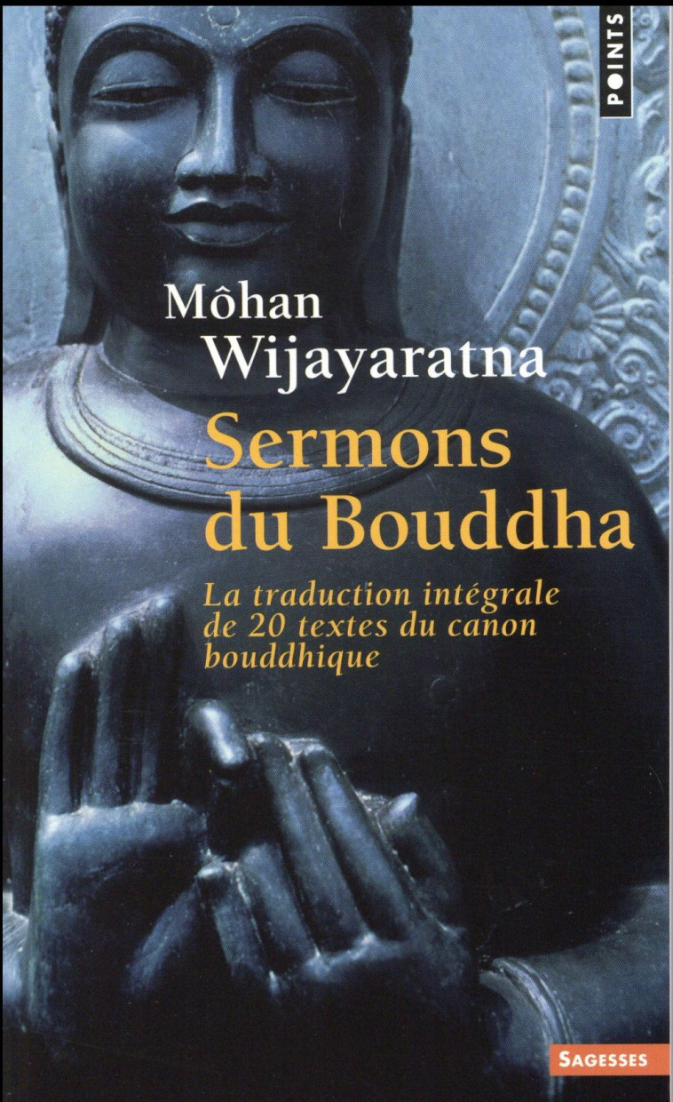 SERMONS DU BOUDDHA  ((REEDITION)) - LA TRADUCTION INTEGRALE DE 20 TEXTES DU CANON BOUDDHIQUE - WIJAYARATNA MOHAN - Points