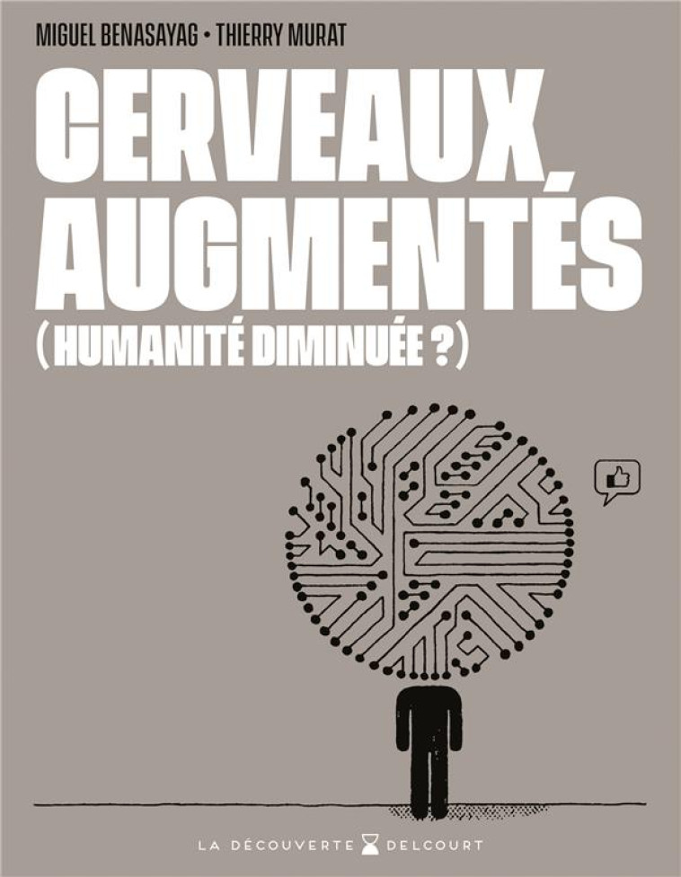 CERVEAUX AUGMENTES (HUMANITE DIMINUEE?) - BENASAYAG/MURAT - DELCOURT