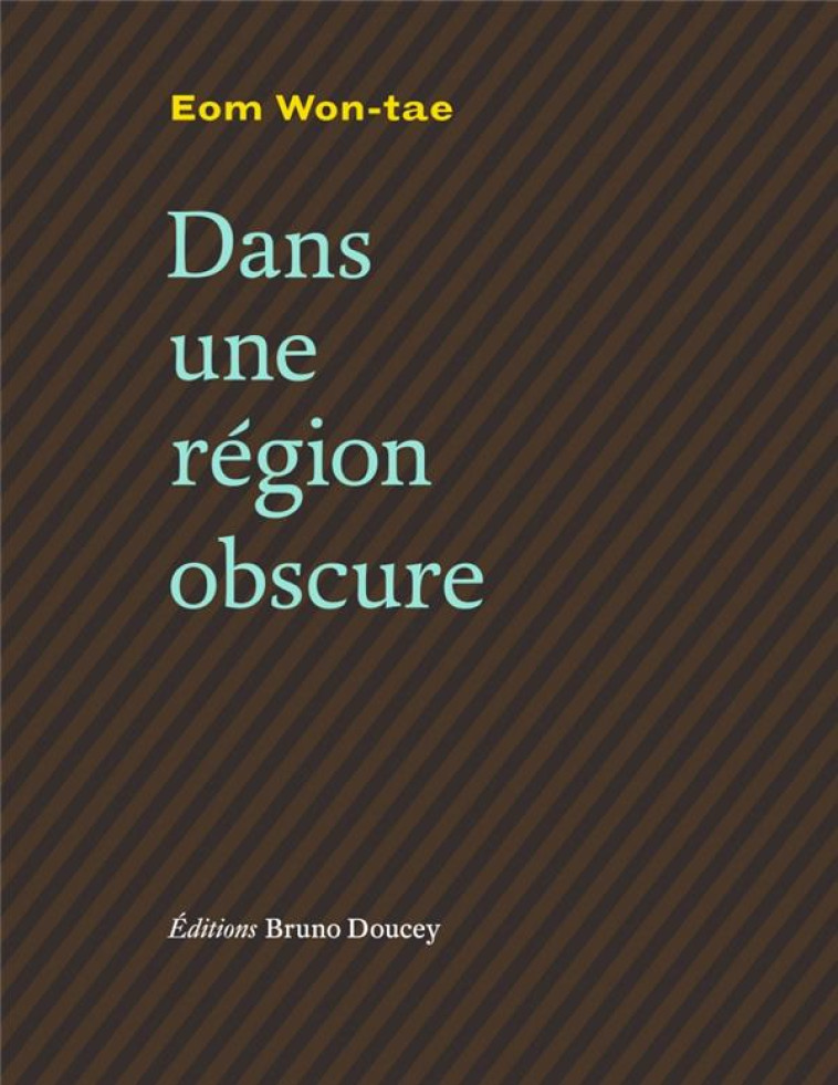 DANS UNE REGION OBSCURE - EOM WON-TAE - BRUNO DOUCEY