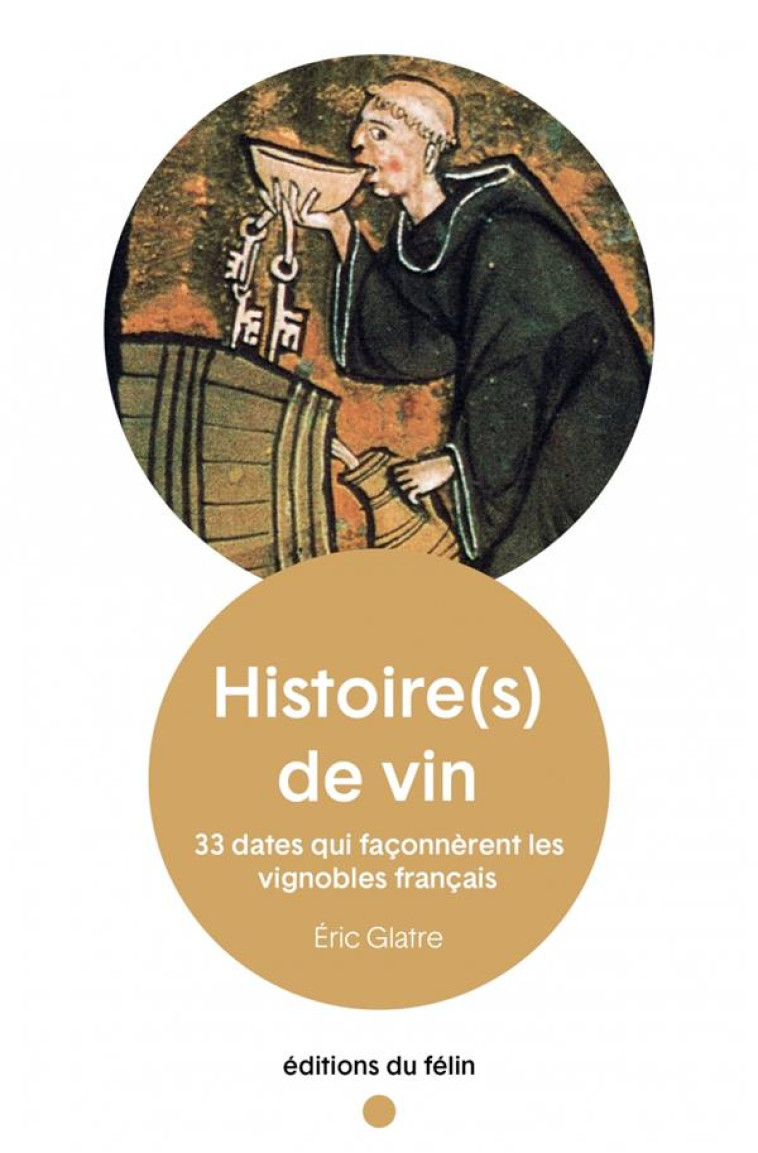 HISTOIRE(S) DE VIN - 33 DATES QUI FACONNERENT LES VIGNOBLES - GLATRE ERIC - PLUME APP