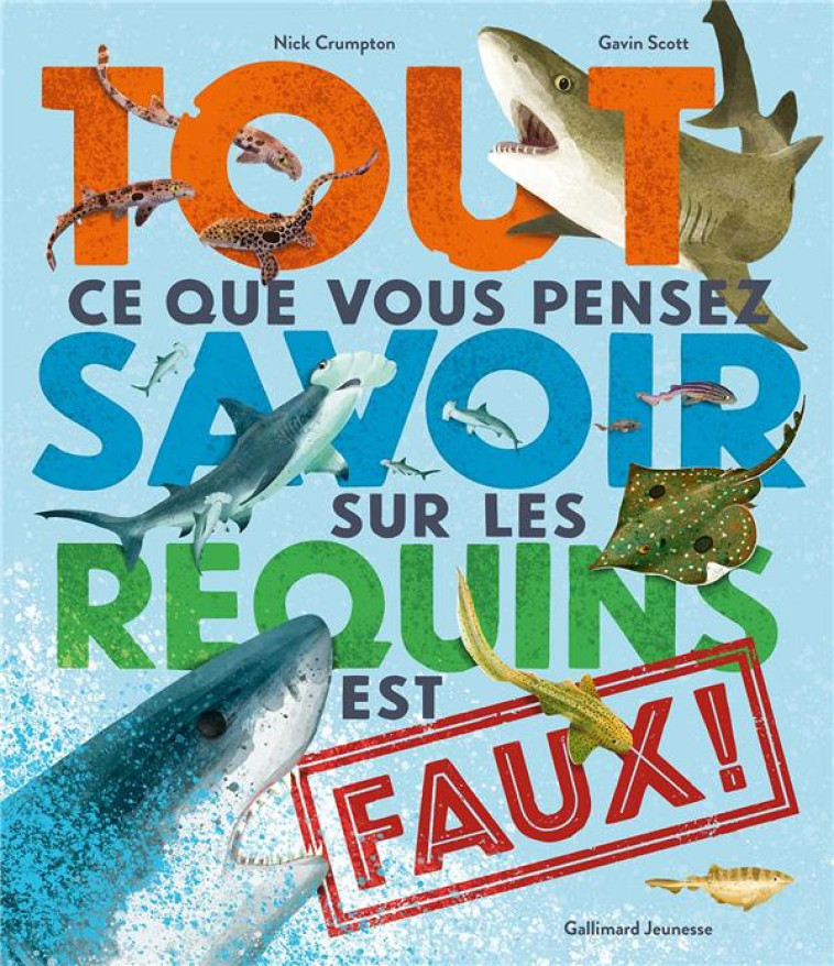 TOUT CE QUE VOUS PENSEZ SAVOIR SUR LES REQUINS EST FAUX ! - CRUMPTON/SCOTT - GALLIMARD