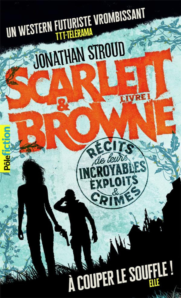 SCARLETT ET BROWNE - VOL01 - RECITS DE LEURS INCROYABLES EXPLOITS ET CRIMES - STROUD JONATHAN - GALLIMARD