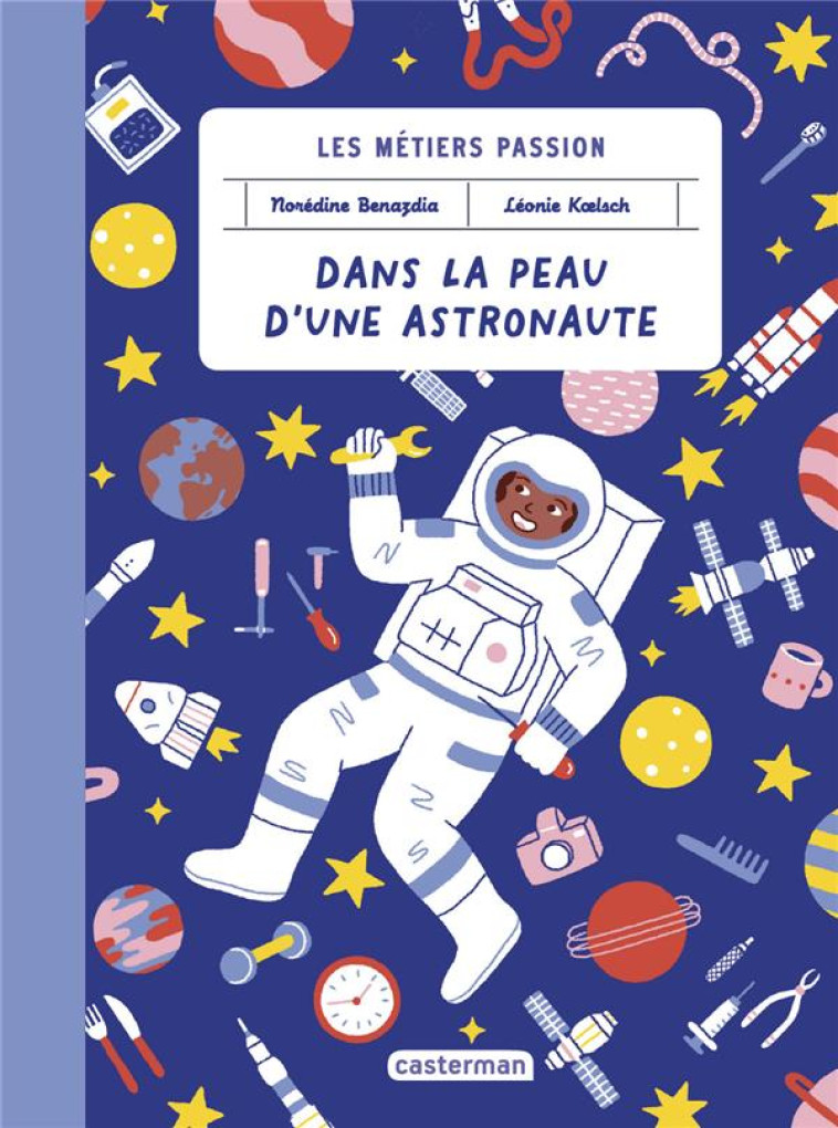 LES METIERS PASSIONS - DANS LA PEAU D-UNE ASTRONAUTE - BENAZDIA/KOELSCH - CASTERMAN