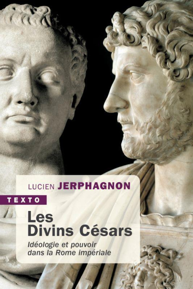 LES DIVINS CESARS - IDEOLOGIE ET POUVOIR DANS LA ROME IMPERIALE - JERPHAGNON LUCIEN - TALLANDIER