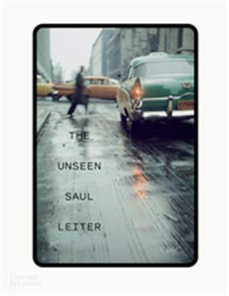 THE UNSEEN SAUL LEITER /ANGLAIS -  ERB MARGIT/PARILLO M - THAMES HUDSON