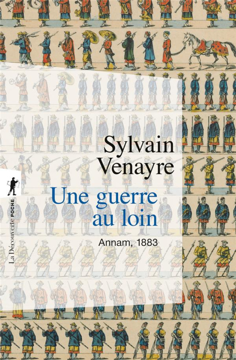 UNE GUERRE AU LOIN - ANNAM, 1883 - VENAYRE SYLVAIN - LA DECOUVERTE