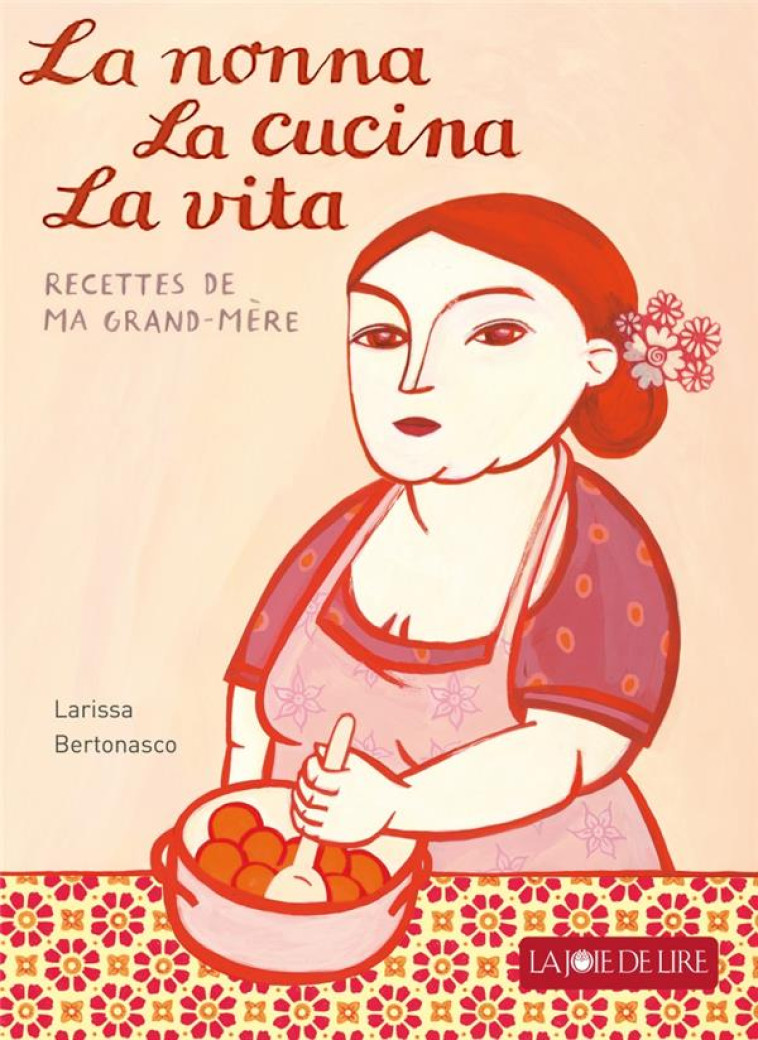 LA NONNA, LA CUCINA, LA VITA - BERTONASCO LARISSA - LA JOIE DE LIRE