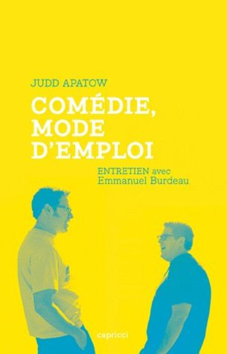 COMEDIE, MODE D-EMPLOI - ENTRETIEN - APATOW/BURDEAU - CAPRICCI