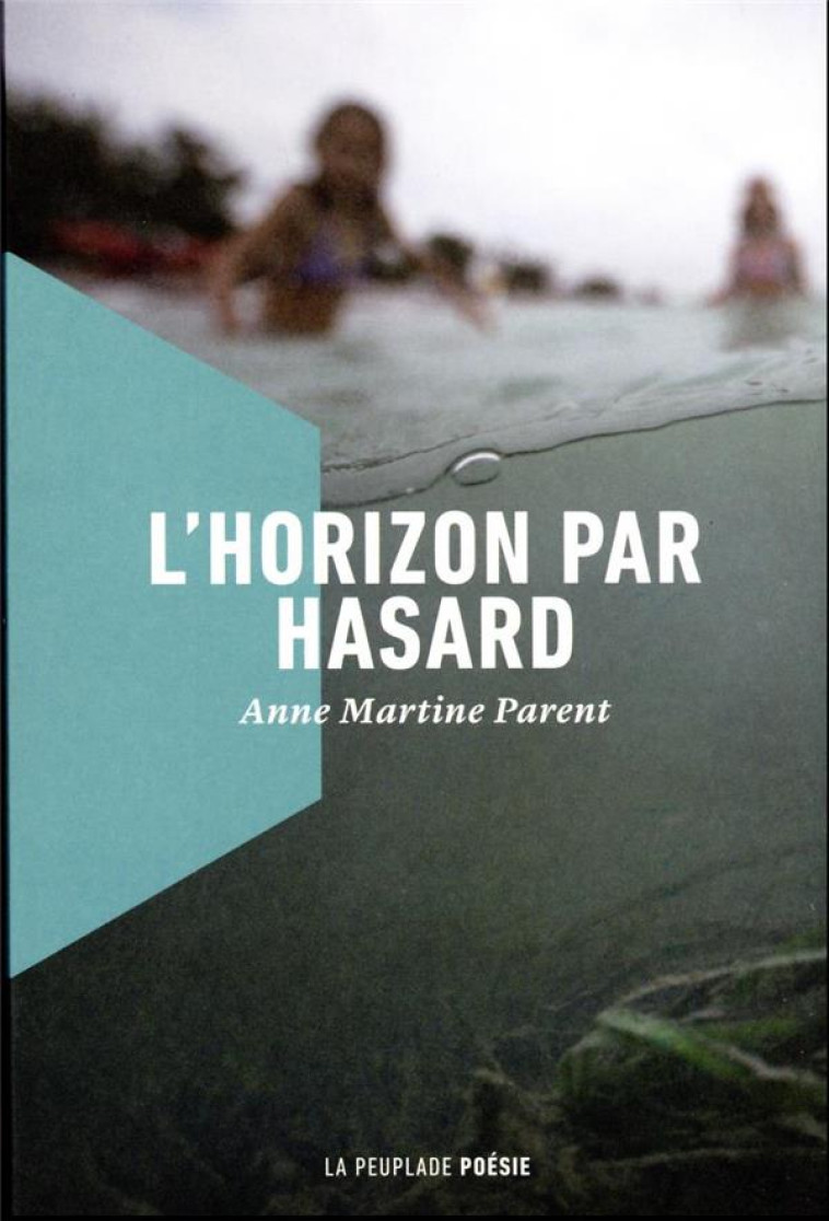 L-HORIZON PAR HASARD - PARENT ANNE MARTINE - LA PEUPLADE