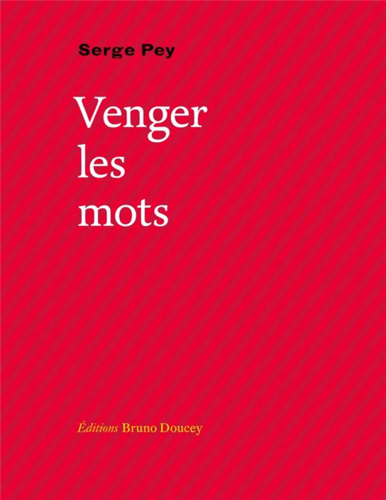 VENGER LES MOTS - PEY SERGE - Doucey éditions