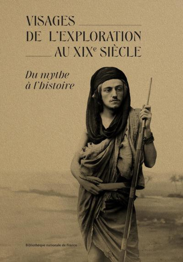 LES VISAGES DE L'EXPLORATION AU XIX SIECLE : DU MYTHE A L'HISTOIRE - COLLECTIF - CTHS EDITION