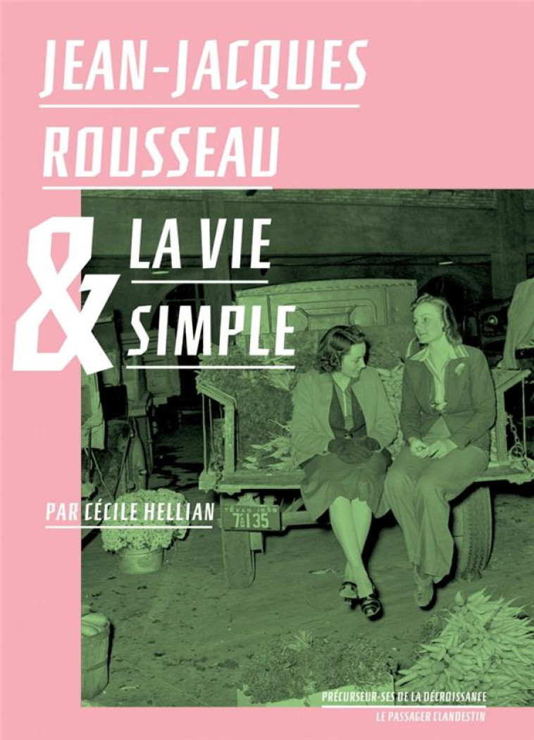 JEAN-JACQUES ROUSSEAU ET LA VIE SIMPLE - ROUSSEAU/HELLIAN - CLANDESTIN