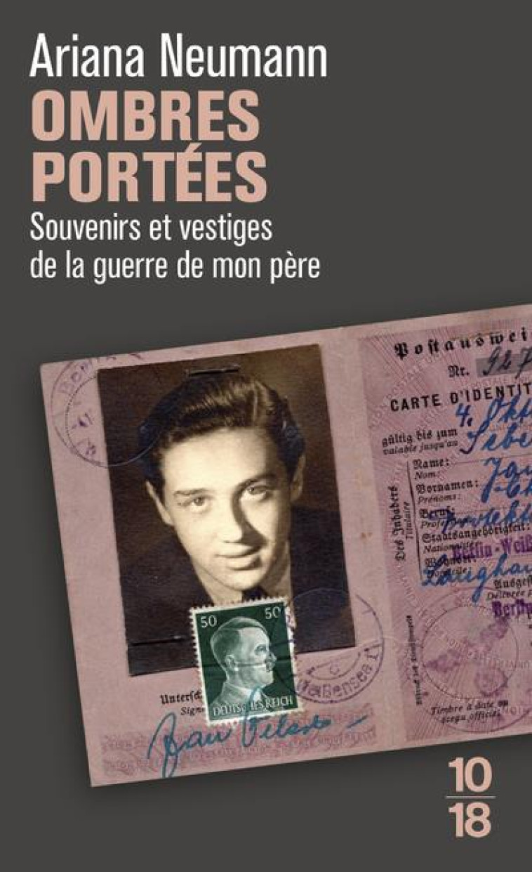 OMBRES PORTEES : SOUVENIRS ET VESTIGES DE LA GUERRE DE MON PERE - NEUMANN, ARIANA - 10 X 18