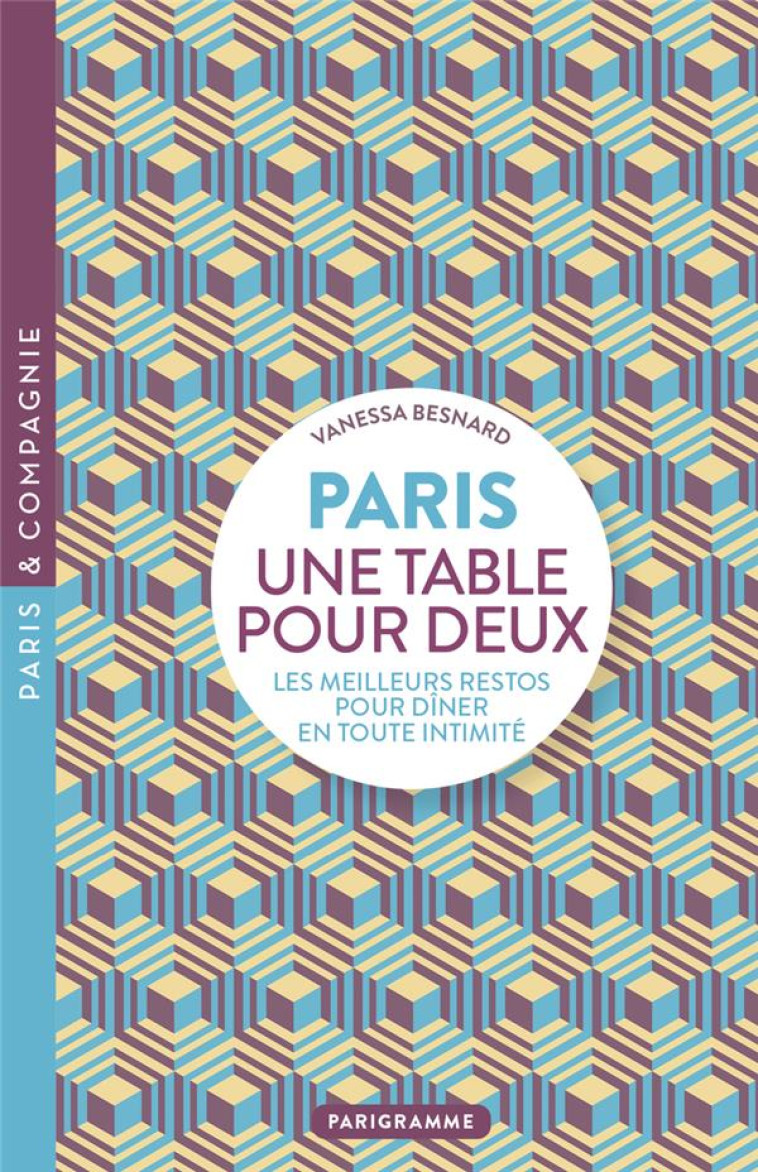 PARIS UNE TABLE POUR DEUX - LES MEILLEURS RESTOS POUR DINER EN TOUTE INTIMITE - BESNARD VANESSA - PARIGRAMME