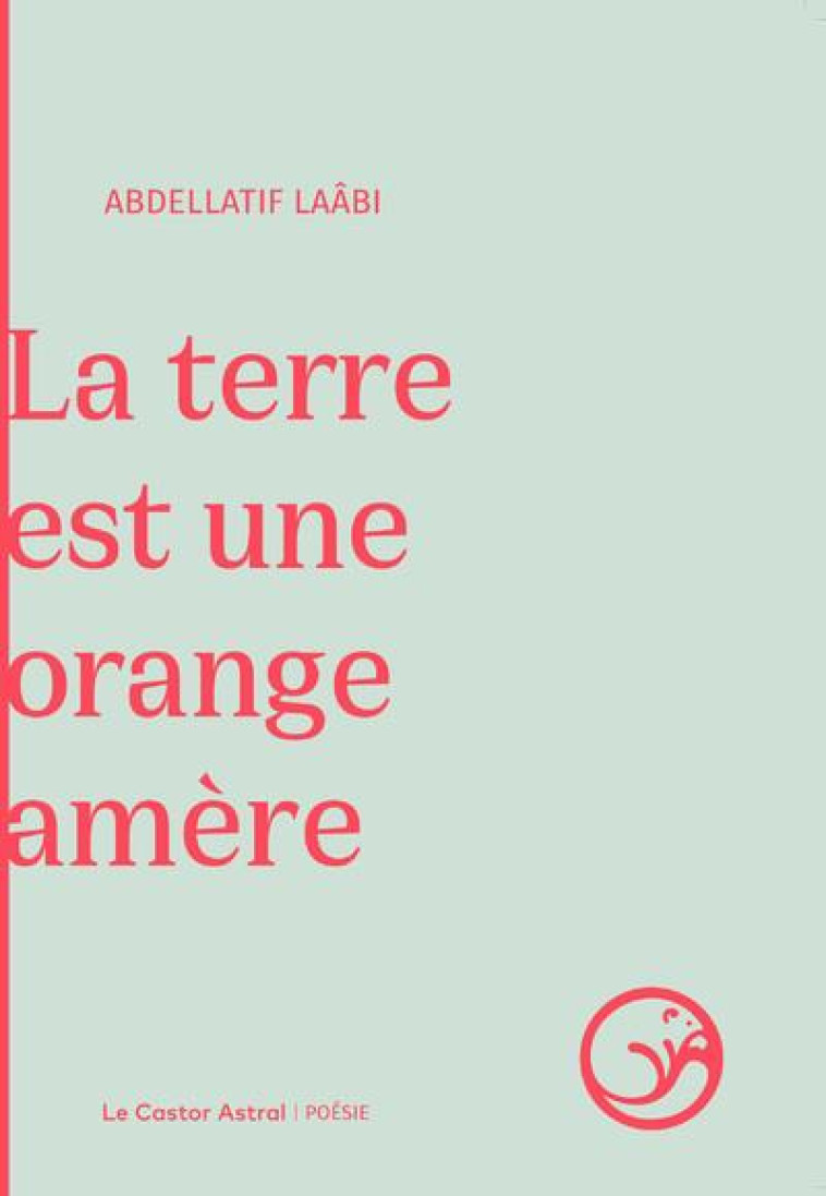 LA TERRE EST UNE ORANGE AMERE - LAABI ABDELLATIF - CASTOR ASTRAL