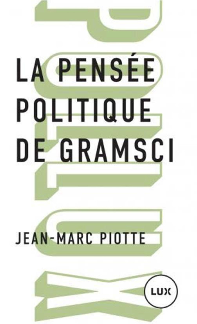 LA PENSEE POLITIQUE DE GRAMSCI - PIOTTE JEAN-MARC - LUX CANADA