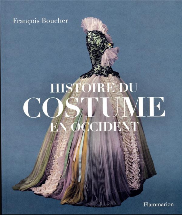 HISTOIRE DU COSTUME EN OCCIDENT - DES ORIGINES A NOS JOURS - BOUCHER FRANCOIS - FLAMMARION