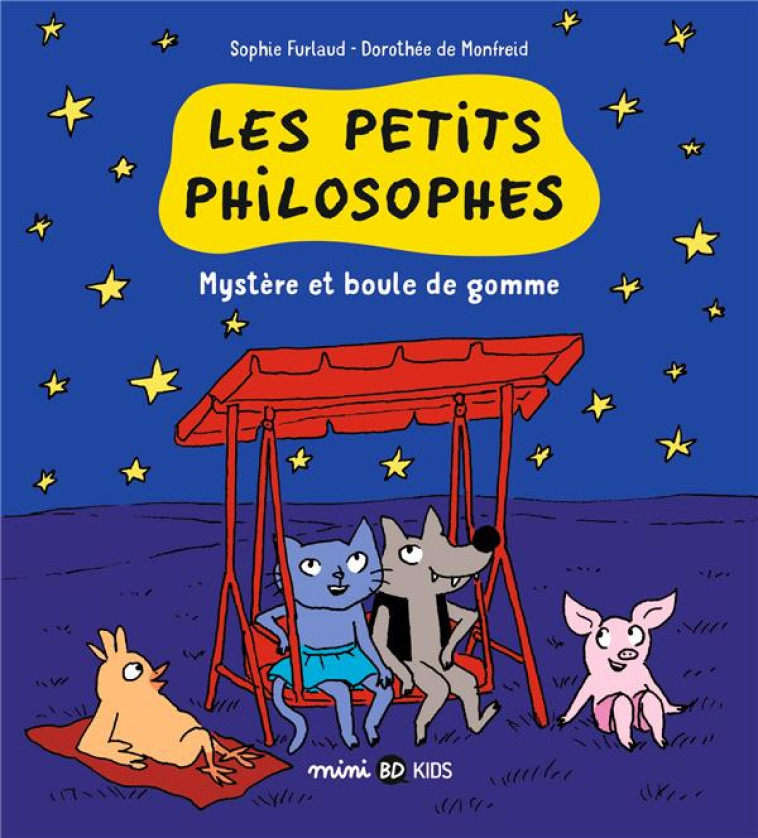 LES PETITS PHILOSOPHES, TOME 01 - MYSTERE ET BOULES DE GOMME - FURLAUD/DE MONFREID - BAYARD JEUNESSE