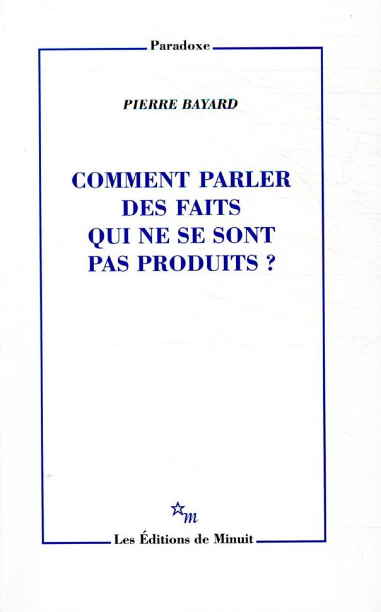 COMMENT PARLER DES FAITS QUI NE SE SONT PAS PRODUIT ? - BAYARD PIERRE - MINUIT