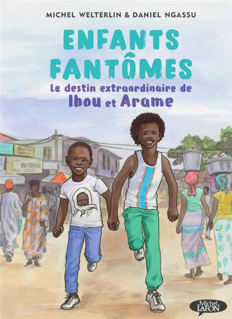 ENFANTS FANTOMES - LE DESTIN EXTRAORDINAIRE DE IBOU ET ARAME - WELTERLIN/NGASSU - MICHEL LAFON