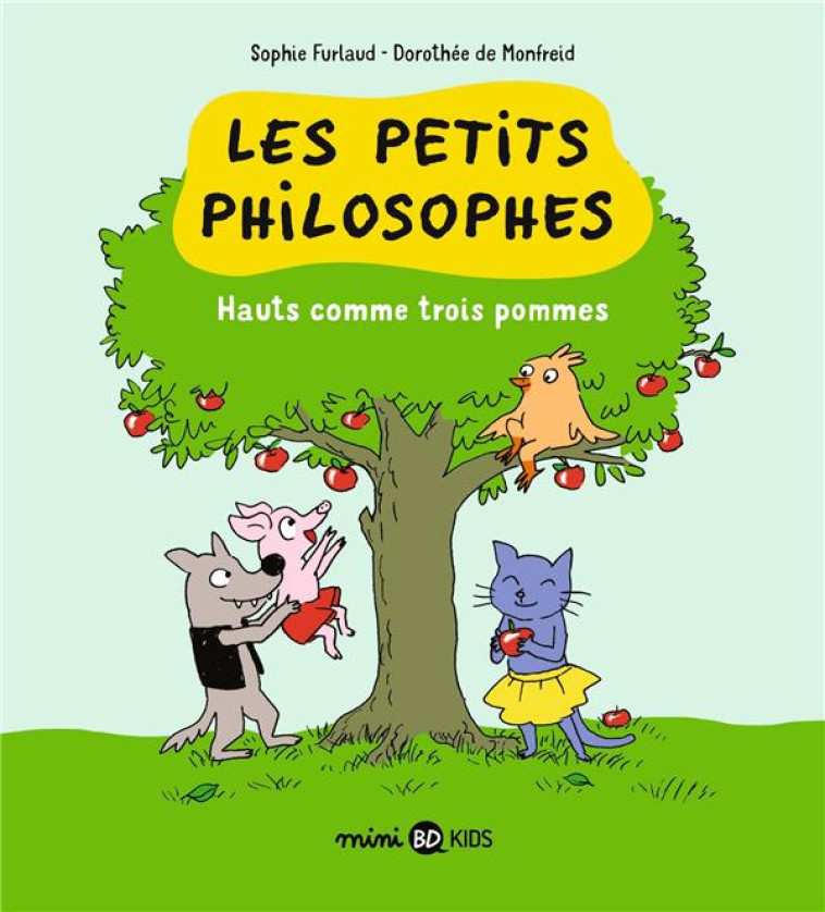 LES PETITS PHILOSOPHES, TOME 04 - HAUTS COMME TROIS POMMES - FURLAUD/DE MONFREID - BAYARD JEUNESSE