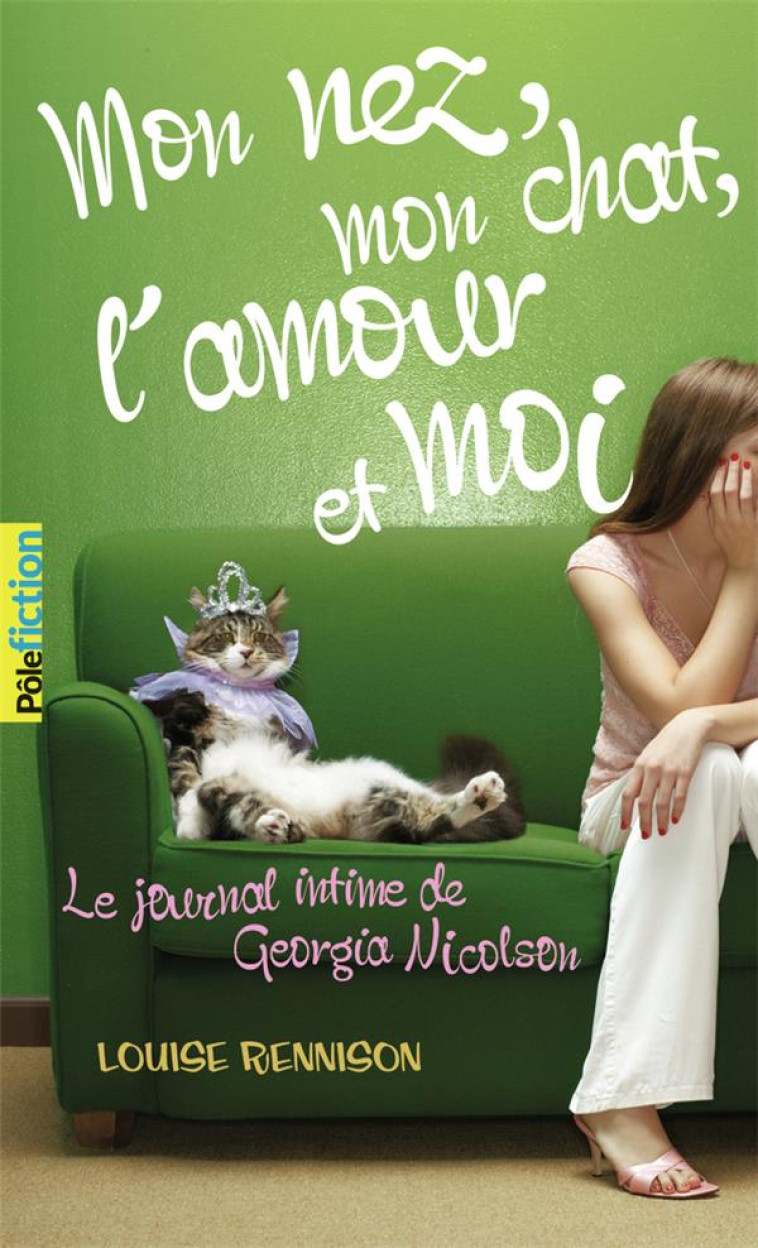 LE JOURNAL INTIME DE GEORGIA NICOLSON - T01 - MON NEZ, MON CHAT, L-AMOUR ET... MOI - RENNISON LOUISE - GALLIMARD