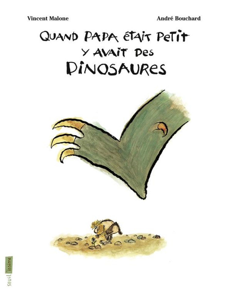 QUAND PAPA ETAIT PETIT, Y AVAIT DES DINOSAURES (SEUIL-ISSIME) - MALONE/BOUCHARD - Seuil Jeunesse