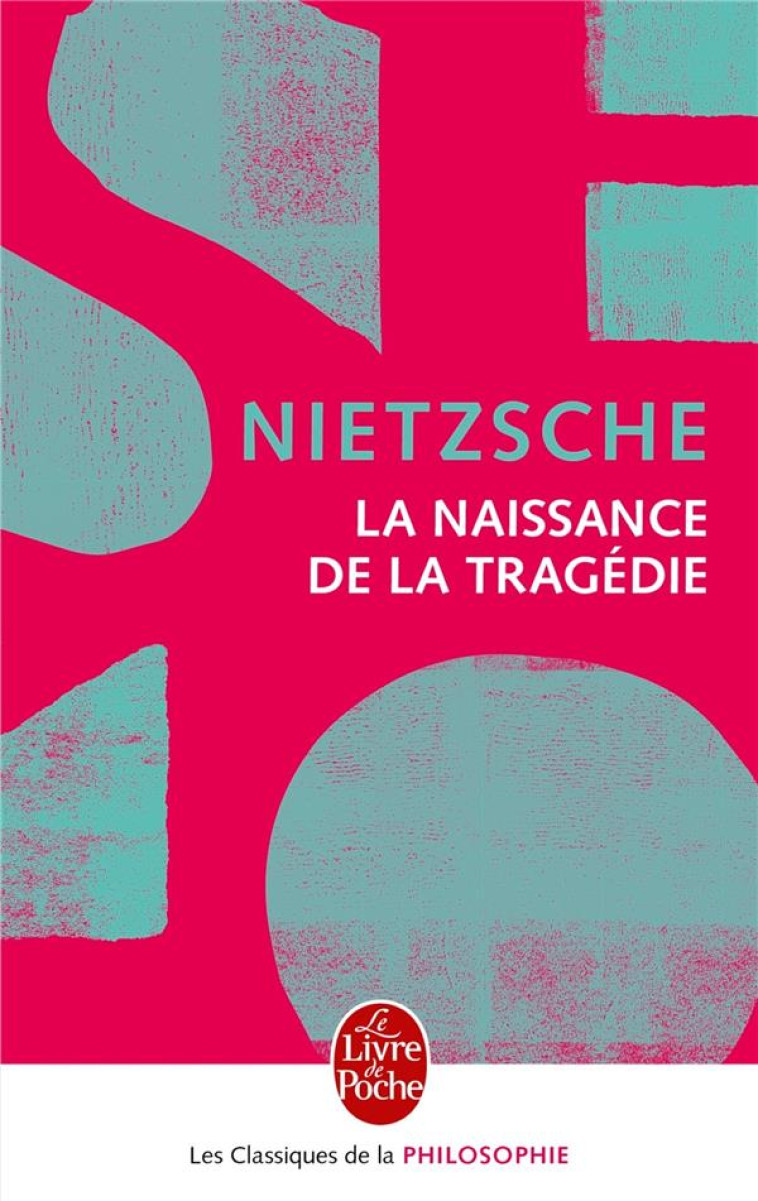 LA NAISSANCE DE LA TRAGEDIE - NIETZSCHE, FRIEDRICH - Le Livre de poche