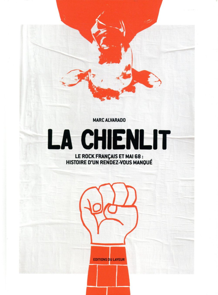 LA CHIENLIT  -  LE ROCK FRANCAIS ET MAI 1968  -  HISTOIRE D'UN RENDEZ-VOUS MANQUE - ALVARADO, MARC - DU LAYEUR EDITI