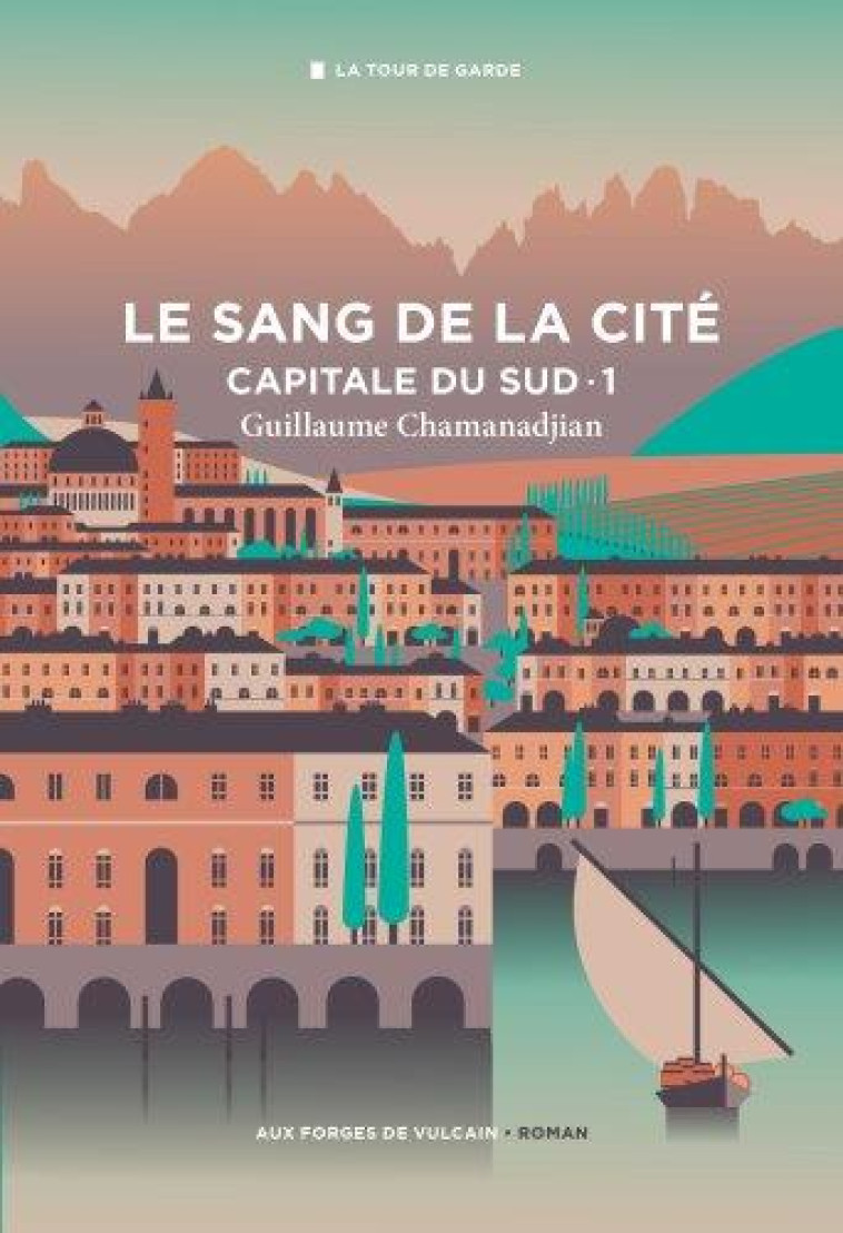 CYCLE DE LA TOUR DE GARDE. CAPITALE DU SUD T1 : LE SANG DE LA CITE - CHAMANADJIAN G. - FORGES VULCAIN