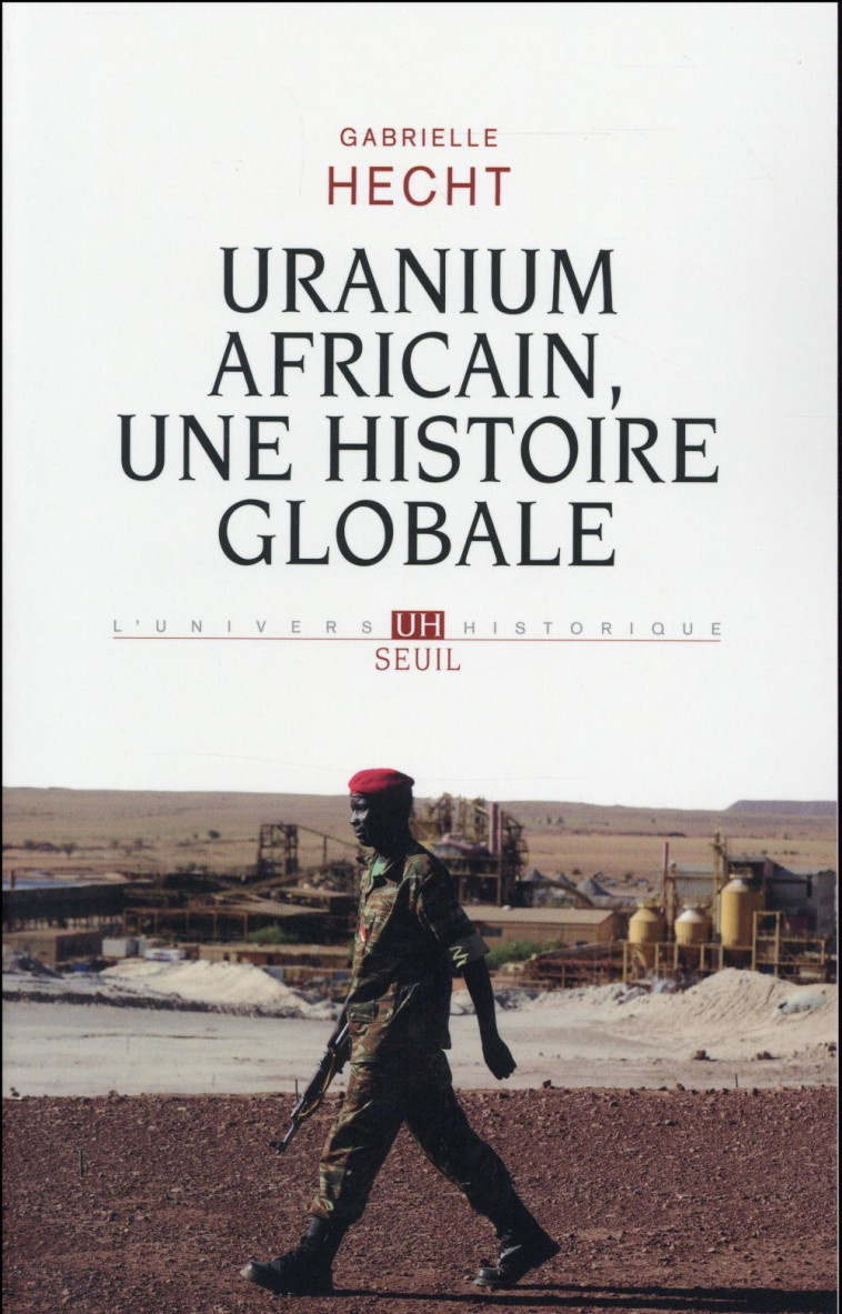 URANIUM AFRICAIN. UNE HISTOIRE GLOBALE - HECHT GABRIELLE - Seuil