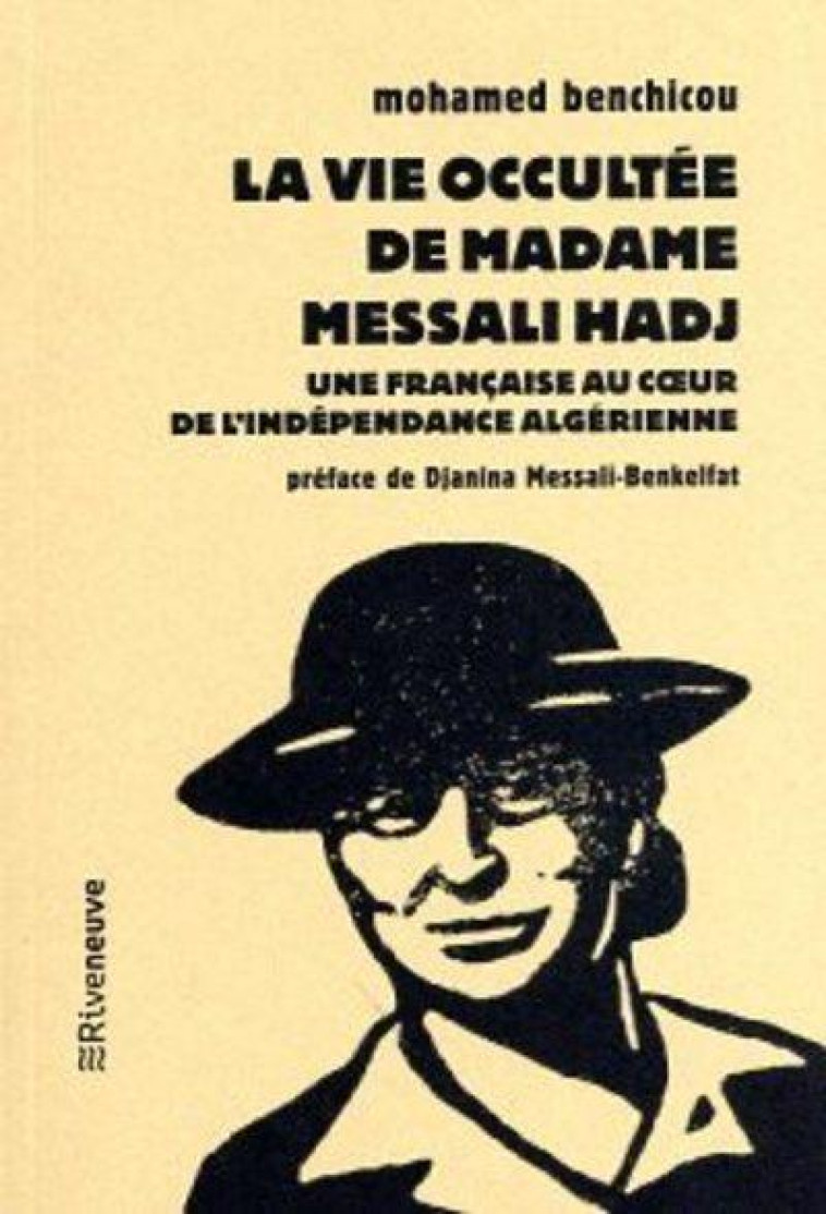 LA VIE OCCULTEE DE MADAME MESSALI HADJ - UNE FRANCAISE AU COEUR DE L-INDEPENDANCE ALGERIENNE - BENCHICOU - RIVENEUVE