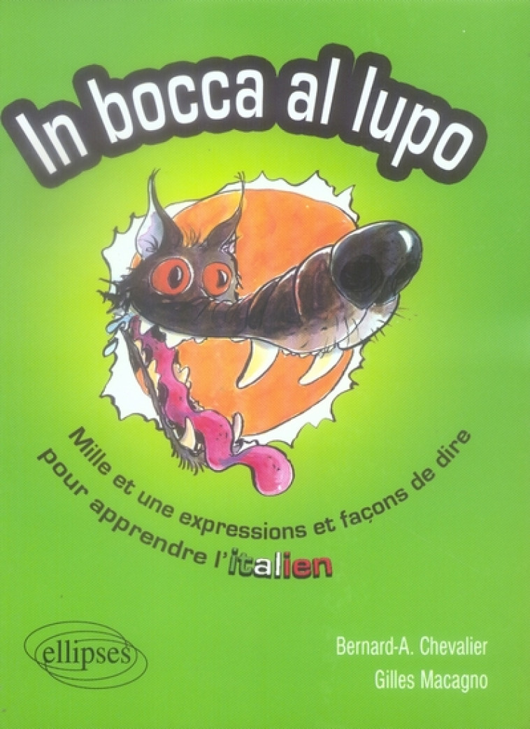 IN BOCCA AL LUPO  -  MILLE ET UNE EXPRESSIONS ET FACONS DE DIRE POUR APPRENDRE L'ITALIEN - CHEVALIER MACAGNO - ELLIPSES MARKET