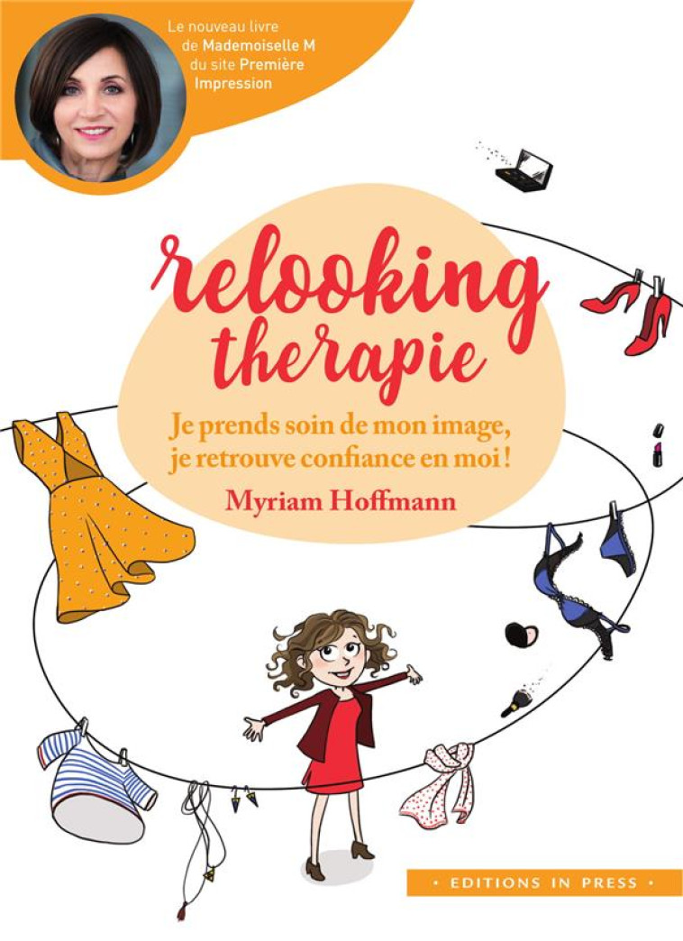 RELOOKING THERAPIE  -  JE PRENDS SOIN DE MON IMAGE, JE RETOUVE CONFIANCE EN MOI ! -  HOFFMANN, MYRIAM - IN PRESS