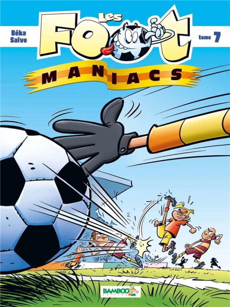 LES FOOT MANIACS T.7 - SAIVE+BEKA - BAMBOO