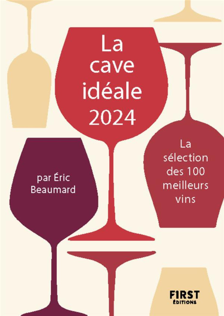 LA CAVE IDEALE 2024 - LA SELECTION DES 100 MEILLEURS VINS - GERBOD/BEAUMARD - FIRST