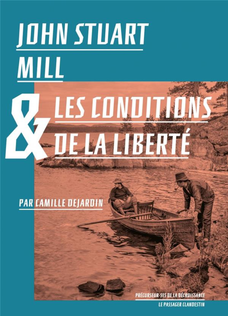 JOHN STUART MILL ET LES CONDITIONS DE LA LIBERTE - JARRIGE/TORDJMAN - CLANDESTIN